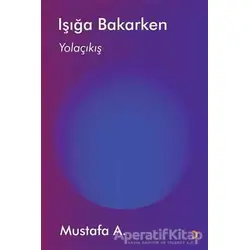 Işığa Bakarken Yolaçıkış - Mustafa A. - Cinius Yayınları