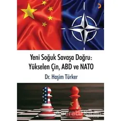 Yeni Soğuk Savaşa Doğru: Yükselen Çin, ABD ve NATO - Haşim Türker - Cinius Yayınları