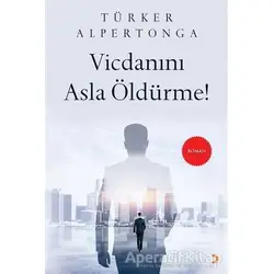 Vicdanını Asla Öldürme! - Türker Alpertonga - Cinius Yayınları