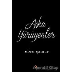 Aşka Yürüyenler - Ebru Çamur - Cinius Yayınları