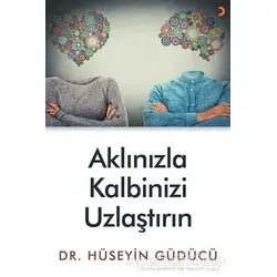 Aklınızla Kalbinizi Uzlaştırın - Hüseyin Güdücü - Cinius Yayınları