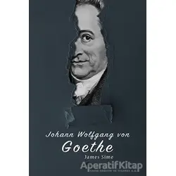 Johann Wolfgang von Goethenin Hayatı (Özel Ayracıyla) - James Sime - Maya Kitap
