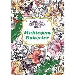 Muhteşem Bahçeler - Yetişkinler İçin Boyama Kitabı - Billy Waqar - Maya Kitap