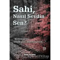 Sahi Nasıl Sevdin Sen? - Burak Aslanpay - Kutlu Yayınevi