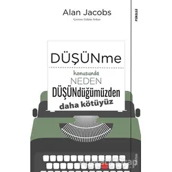 Düşünme Konusunda Neden Düşündüğümüzden Daha Kötüyüz - Alan Jacobs - Sola Unitas