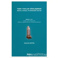 Türk Toplum Sözleşmesi Sosyal, Siyasal ve Ekonomik Kültür 1. Cilt - Halis Çetin - Kadim Yayınları