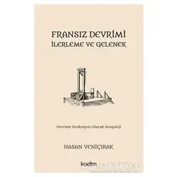 Fransız Devrimi - İlerleme ve Gelenek - Hasan Yeniçırak - Kadim Yayınları