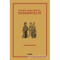 Osmanlı Yargı Sistemi ve Kazaskerlik - Mustafa Şentop - Kadim Yayınları