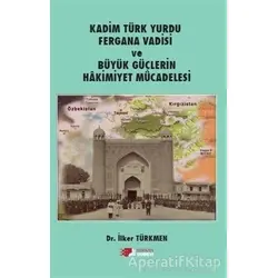 Kadim Türk Yurdu Fergana Vadisi ve Büyük Güçlerin Hakimiyet Mücadelesi