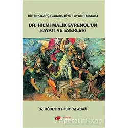 Dr. Hilmi Malik Evrenolun Hayatı ve Eserleri - Hüseyin Hilmi Aladağ - Berikan Yayınevi