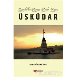İstanbul’un Asyaya Açılan Kapısı Üsküdar - Mustafa Akkaya - Berikan Yayınevi