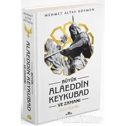 Büyük Alaeddin Keykubad ve Zamanı (Ciltli) - Mehmet Altay Köymen - Kronik Kitap