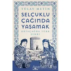 Selçuklu Çağında Yaşamak - Tülay Metin - Kronik Kitap