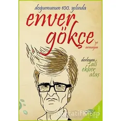 Doğumunun 100. Yılında Enver Gökçe’ye Armağan - Ali Ekber Ataş - h2o Kitap