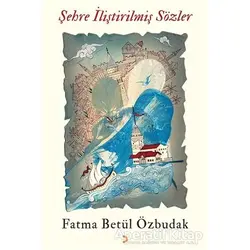 Şehre İliştirilmiş Sözler - Fatma Betül Özbudak - Cinius Yayınları