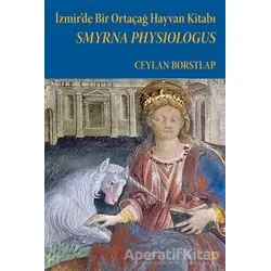 Smyrna Physiologus - İzmir’de Bir Ortaçağ Hayvan Kitabı - Ceylan Borstlap - Cinius Yayınları