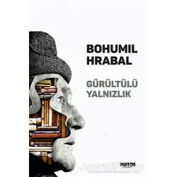 Gürültülü Yalnızlık - Bohumil Hrabal - Notos Kitap