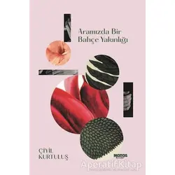 Aramızda Bir Bahçe Yakınlığı - Çiyil Kurtuluş - Notos Kitap