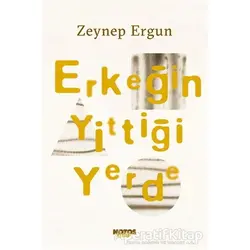 Erkeğin Yittiği Yerde - Zeynep Ergun - Notos Kitap