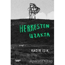 Herkesten Uzakta - Kadir Işık - Notos Kitap