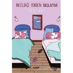İnceldiği Yerden Başlamak - Aziz Avcı - Notos Kitap