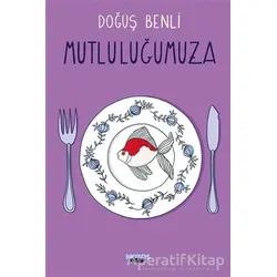 Mutluluğumuza - Doğuş Benli - Notos Kitap