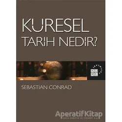 Küresel Tarih Nedir? - Sebastian Conrad - Küre Yayınları