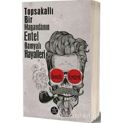 Topsakallı Bir Magandanın Entel Bamyalı Hayalleri - Semih Ertürk - Elpis Yayınları - Özel Ürünler
