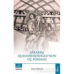Şakarim Qudayberdioğlu’nun Üç Poeması - Şule Dirilen - Bengü Yayınları