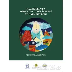 Kazakistan’da Dede Korkut Hikayeleri ve Halk Ezgileri - Alkuvat Kazakbayev - Bengü Yayınları