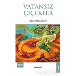 Vatansız Çiçekler - Sedat Serdaroğlu - Bengü Yayınları