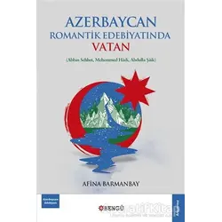 Azerbaycan Romantik Edebiyatında Vatan - Afina Barmanbay - Bengü Yayınları