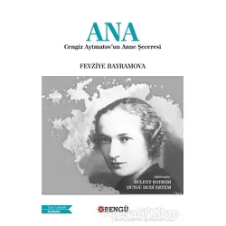 Ana - Cengiz Aytmatovun Anne Şeceresi - Fevziye Bayramova - Bengü Yayınları