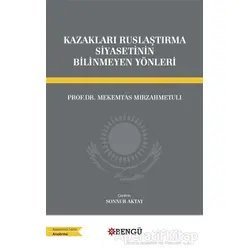 Kazakları Ruslaştırma Siyasetinin Bilinmeyen Yönleri - Mekemtas Mırzahmetulı - Bengü Yayınları