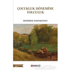 Çocukluk Döneminde Yolculuk - Berdibek Sokpakpayev - Bengü Yayınları