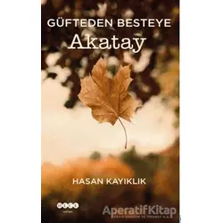 Güfteden Besteye Akatay - Hasan Kayıklık - Hece Yayınları