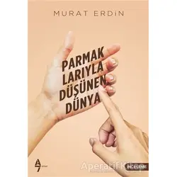 Parmaklarıyla Düşünen Dünya - Murat Erdin - A7 Kitap