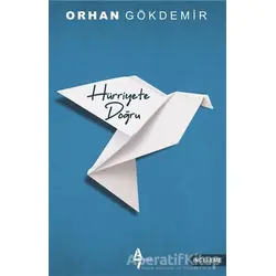 Hürriyete Doğru - Orhan Gökdemir - A7 Kitap
