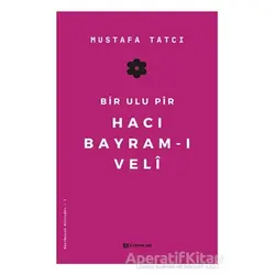 Bir Ulu Pir Hacı Bayram-ı Veli - Mustafa Tatcı - H Yayınları