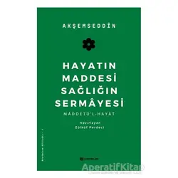 Hayatın Maddesi Sağlığın Sermayesi - Akşemseddin - H Yayınları