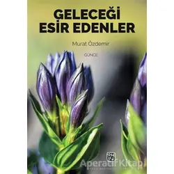 Geleceği Esir Edenler - Murat Özdemir - Kutlu Yayınevi