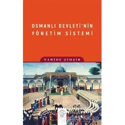 Osmanlı Devleti’nin Yönetim Sistemi - Nahide Şimşir - Post Yayınevi