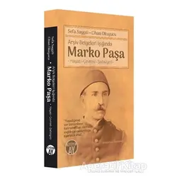 Arşiv Belgeleri Işığında Marko Paşa - Sefa Saygılı - Büyüyen Ay Yayınları