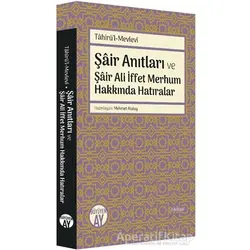 Şair Anıtları ve Şair Ali İffet Merhum Hakkında Hatıralar - Tahirü’l-Mevlevi - Büyüyen Ay Yayınları
