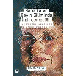 Sanatta ve Beyin Biliminde İndirgemecilik - Eric R. Kandel - Koç Üniversitesi Yayınları