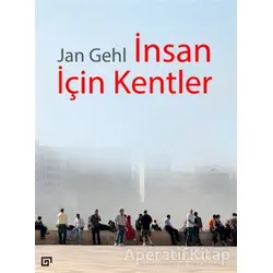 İnsan İçin Kentler - Jan Gehl - Koç Üniversitesi Yayınları