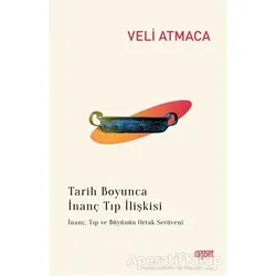 Tarih Boyunca İnanç Tıp İlişkisi - Veli Atmaca - Rağbet Yayınları