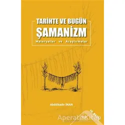 Tarihte ve Bugün Şamanizm - Abdülkadir İnan - Altınordu Yayınları