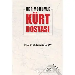 Her Yönüyle Kürt Dosyası - Abdulhaluk M. Çay - Altınordu Yayınları