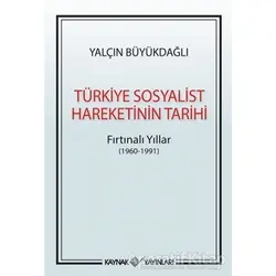 Türkiye Sosyalist Hareketinin Tarihi - Yalçın Büyükdağlı - Kaynak Yayınları